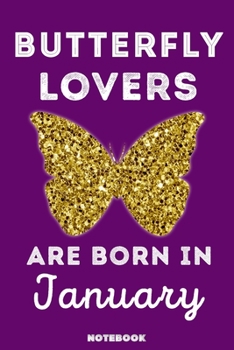 Butterfly Lovers Are Born In January: 120 Pages, 6x9, Soft Cover, Matte Finish, Lined Butterfly Journal, Funny Butterfly Notebook for Women, Gift