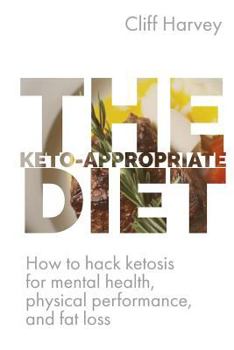 Paperback The Keto-Appropriate Diet: How to hack ketosis for mental and physical health and performance Book