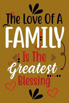 Paperback The Love Of A Family Is The Greatest Blessing: Guest Book for Family Assemblies, Homecoming Celebrations and Get Togethers Book