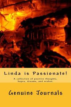 Paperback Linda is Passionate!: A collection of positive thoughts, hopes, dreams, and wishes. Book