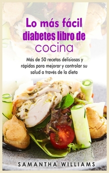 Hardcover Lo más fácil Diabéticos Libro de cocina: Más de 50 recetas deliciosas y rápidas para mejorar y controlar su salud a través de la dieta [Spanish] Book