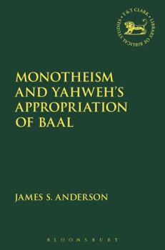 Paperback Monotheism and Yahweh's Appropriation of Baal Book