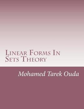 Paperback Linear Forms In Sets Theory: New Understanding For Linear Formulas In Sets Theory Book