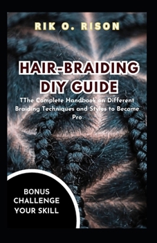 Paperback Hair-Braiding DIY Guide: The Complete Handbook on Different Braiding Techniques and Styles to Become Pro Book