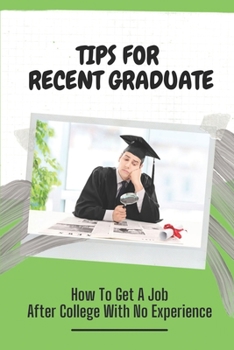 Paperback Tips For Recent Graduate: How To Get A Job After College With No Experience: Bewildered Professors Book