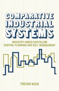 Paperback Comparative Industrial Systems: Industry under Capitalism, Central Planning and Self-Management Book