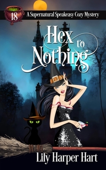 Hex to Nothing (A Supernatural Speakeasy Cozy Mystery) - Book #18 of the Supernatural Speakeasy