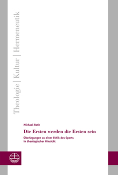 Paperback Die Ersten Werden Die Ersten Sein: Uberlegungen Zu Einer Ethik Des Sports in Theologischer Hinsicht [German] Book