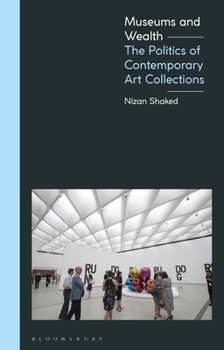 Paperback Museums and Wealth: The Politics of Contemporary Art Collections Book