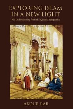 Paperback Exploring Islam in a New Light: An Understanding from the Quranic Perspective Book