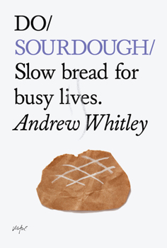 Paperback Do Sourdough: Slow Bread for Busy Lives. Book