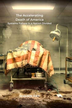 Paperback The Accelerating Death of America: Systems Failure in a Nation Divided Book