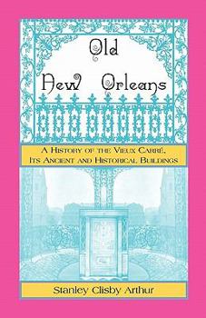 Paperback Old New Orleans, A History of the Vieux Carre, its ancient and Historical Buildings Book