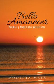 Paperback Bello amanecer: Poemas y frases para reflexionar [Spanish] Book