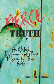 Paperback Fierce Truth: An 8 week devotional and fitness program for tween girls. Book