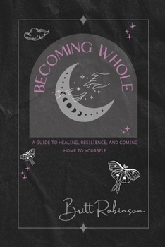 Paperback Becoming Whole: A Guide to Healing, Resilience, and Coming Home to Yourself Book