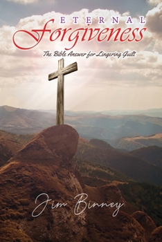 Paperback Eternal Forgiveness: The Bible's Answer for Lingering Guilt Book