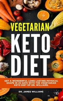 Paperback Vegetarian Keto Diet: Get a wonderful long lasting physical shape in 25 days with the vegetarian keto diet of Dr. Williams. Book