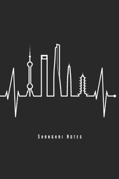 Shanghai Notes: Shanghai Skyline Notebook With Chinese & Shanghainese Heartbeat Journal Diary Planner (Ruled Paper, 120 Lined Pages, 6" x 9") Perfect Gift For Asians China Travelers & Asia Lovers