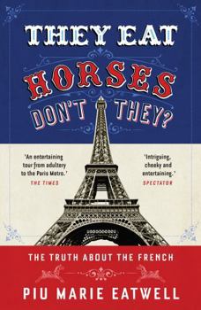 Paperback They Eat Horses, Don't They?: The Truth About the French Book