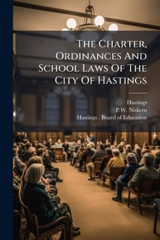 The Charter, Ordinances And School Laws Of The City Of Hastings