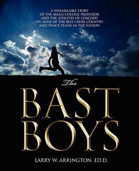 Paperback The Bast Boys: A Remarkable Story of the Small-College Professor and the Athletes He Coached On Some of the Best Cross Country and Tr Book