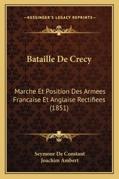 Bataille de CRA(C)Cy: Marche Et Position Des Arma(c)Es Franaaise Et Anglaise Rectifia(c)Es, Avec Une Carte