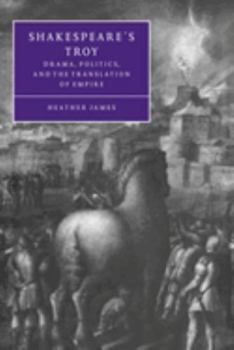 Hardcover Shakespeare's Troy: Drama, Politics, and the Translation of Empire Book
