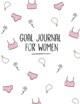 Goal Journal For Women: Motivational And Inspirational Checklist Notebook  - Helps To Keep Yourself Accountable Toward Your Dreams