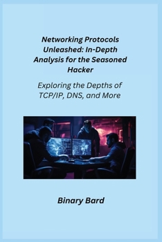 Paperback Networking Protocols Unleashed: Exploring the Depths of TCP/IP, DNS, and More Book