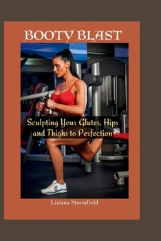 Paperback Booty Blast: Sculpting Your Glutes, hips and thighs to Perfection Book