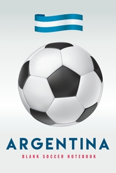 Argentina: Blank Soccer Notebook for Football  fans