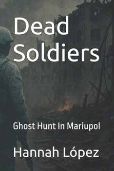 Paperback Dead Soldiers: Ghost Hunt In Mariupol Book
