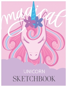 Unicorn SketchBook: Unicorn Is Real Dream Come True Magical Unicorn Kawaii Blank Large SketchBook for Kids and Girls to Draw White Paper Activity Book 8.5 x 11 Inches 110 Pages