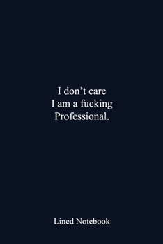 Wide Lined Journal: I Don't Care I Am A Fucking Professional: Deep Blue Cover Office Funny Notebook/Journal/Diary