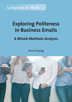 Paperback Exploring Politeness in Business Emails: A Mixed-Methods Analysis Book