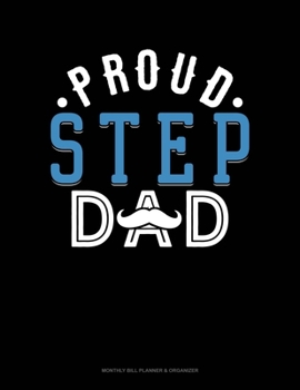 Paperback Proud Step Dad: Monthly Bill Planner & Organizer Book
