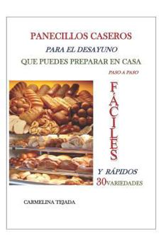 Paperback PANECILLOS CASEROS PARA EL DESAYUNO QUE PUEDES PREPARAR EN CASA paso a paso: Fáciles Y Rápidos 30 Variedades [Spanish] Book