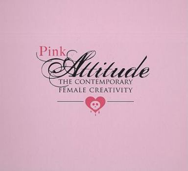 Hardcover Pink Attitude: The Contemporary Female Creativity Book
