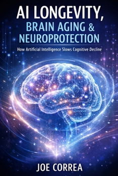 Paperback AI Longevity, Brain Aging & Neuroprotection: How Artificial Intelligence Slows Cognitive Decline Book