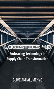 Hardcover Logistics 4.0: Embracing Technology in Supply Chain Transformation Book