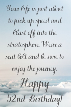Your Life Is About To Pick Up Speed And Blast Off Into The Stratosphere. Happy 52nd Birthday!: Your Life Is About To Pick Up Speed 52nd Birthday Card ... Gift (6 x 9 - 110 Blank Lined Pages)