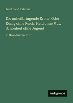 Paperback Die unheilbringende Krone; Oder König ohne Reich, Held ohne Mut, Schönheit ohne Jugend: in Großdruckschrift [German] Book
