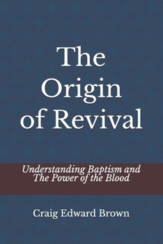 The Origin of Revival: Understanding Baptism and The Power of the Blood