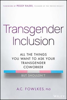 Hardcover Transgender Inclusion: All the Things You Want to Ask Your Transgender Coworker But Shouldn't Book