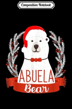 Composition Notebook: Abuela Christmas Bear Santa Gift Family Matching Pajamas  Journal/Notebook Blank Lined Ruled 6x9 100 Pages