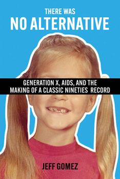 Paperback There Was No Alternative: Generation X, AIDS, and the Making of a Classic Nineties Record Book