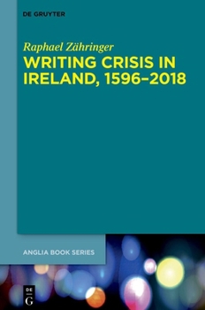 Writing Crisis in Ireland, 1596-2018 (Buchreihe Der Anglia / Anglia Book)