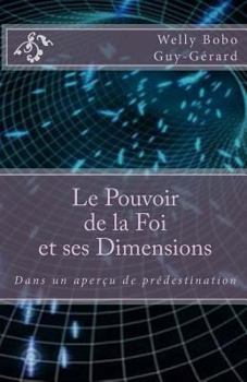 Paperback Le Pouvoir de la Foi et ses Dimensions: Dans un aperçu de prédestination [French] Book