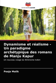 Paperback Dynamisme et réalisme - Un paradigme archétypique des romans de Manju Kapur [French] Book